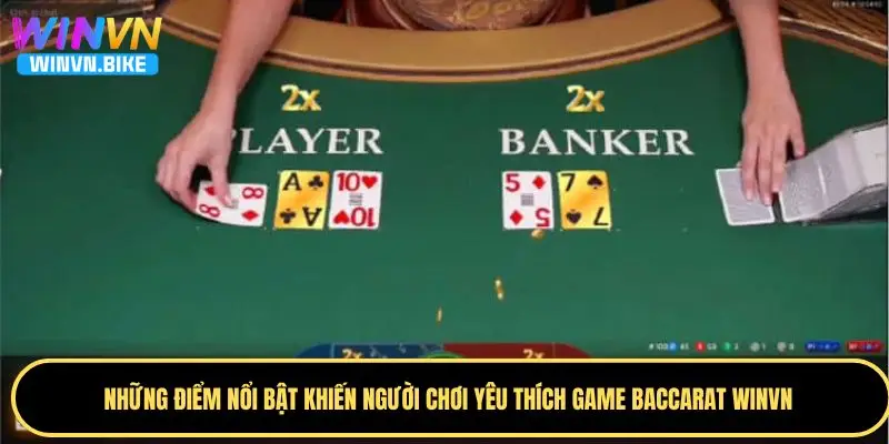 Baccarat WINVN – Hướng Dẫn Chơi Hiệu Quả Tăng Tỷ Lệ Thắng 2 Điểm nổi bật mà game baccarat đang có