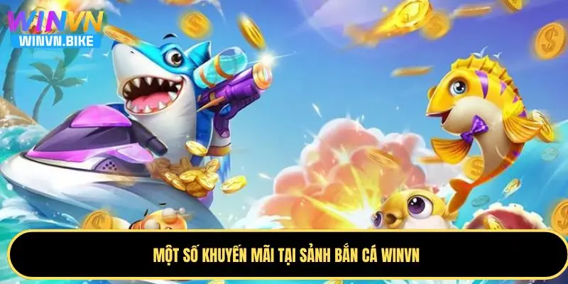 Bắn Cá WINVN – Săn Thưởng Đỉnh Cao, Đồ Họa Cực Chất 4 Những khuyến mãi tại sảnh bắn cá WINVN