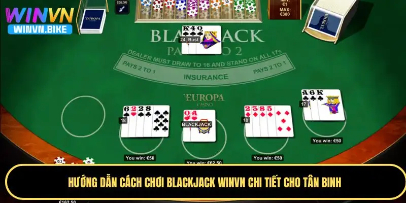 Cách Chơi Blackjack WINVN – Hướng Dẫn Chi Tiết Từ A-Z 3 Chia sẻ cách chơi Blackjack WINVN chi tiết cho người mới