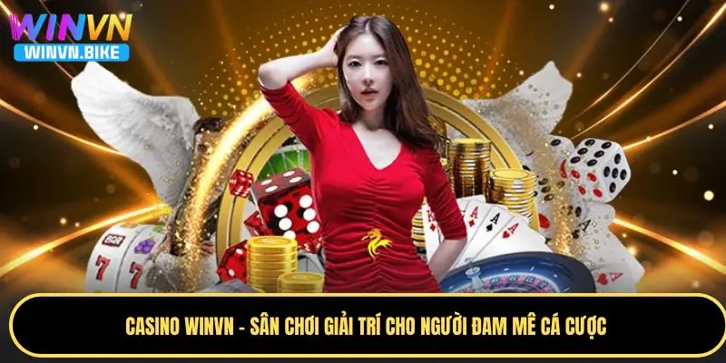 Casino WINVN – Sân Chơi Giải Trí Cho Người Đam Mê Cá Cược 6 Mẹo chinh phục sảnh casino WINVN