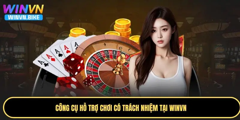 Chơi Có Trách Nhiệm WINVN - Hướng Dẫn Toàn Diện Cho Bạn 2 Những công cụ hữu ích hỗ trợ bạn