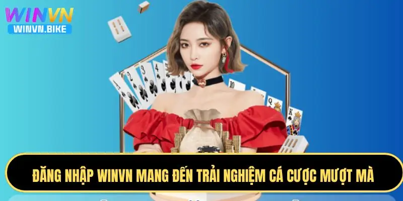 Đăng Nhập WINVN Nhanh Chóng – An Toàn – Bảo Mật 24/7 2 Đăng nhập WINVN mang đến trải nghiệm cá cược mượt mà