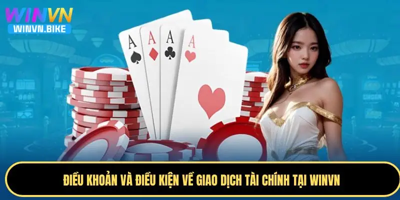 Điều Khoản Và Điều Kiện WINVN - Bí Kíp Tham Gia An Toàn 3 Điều khoản và điều kiện về giao dịch