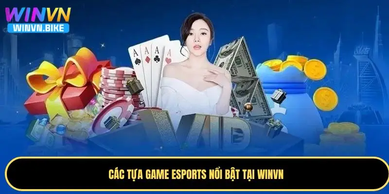 Esports WINVN - Nền Tảng Thể Thao Điện Tử Hàng Đầu Châu Á 2 Những tựa game esports nổi bật tại WINVN