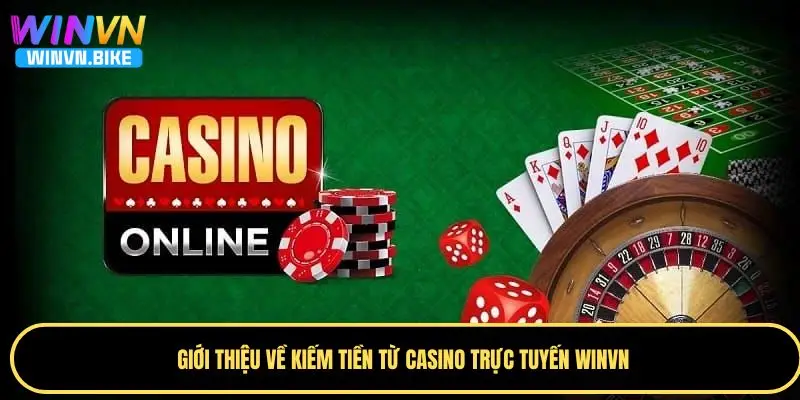 Cơ Hội Kiếm Tiền Từ Casino Trực Tuyến WINVN Cực Hấp Dẫn 1 Thông tin cơ bản về kiếm tiền từ casino trực tuyến WINVN