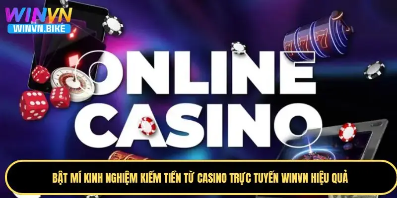 Cơ Hội Kiếm Tiền Từ Casino Trực Tuyến WINVN Cực Hấp Dẫn 4 Kinh nghiệm chơi casino trực tuyến tăng tỷ lệ thắng