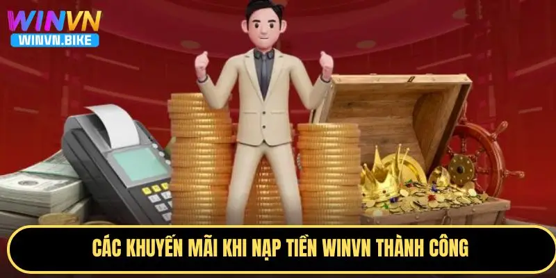 Nạp Tiền WINVN Giao Dịch Nhanh, Bảo Mật Cao, Ưu Đãi Hấp Dẫn 4 Một số khuyến mãi khi nạp tiền WINVN