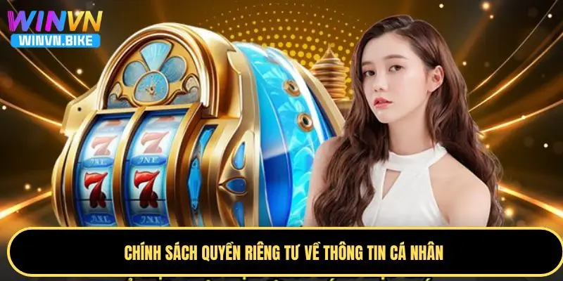 Quyền Riêng Tư WINVN - Cam Kết Bảo Vệ Thông Tin Người Dùng 1 Chính sách quyền riêng tư WINVN