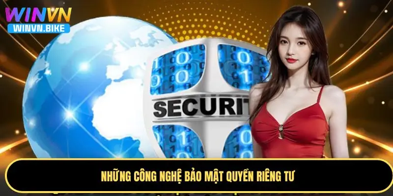 Quyền Riêng Tư WINVN - Cam Kết Bảo Vệ Thông Tin Người Dùng 2 Những công nghệ bảo mật quyền riêng tư