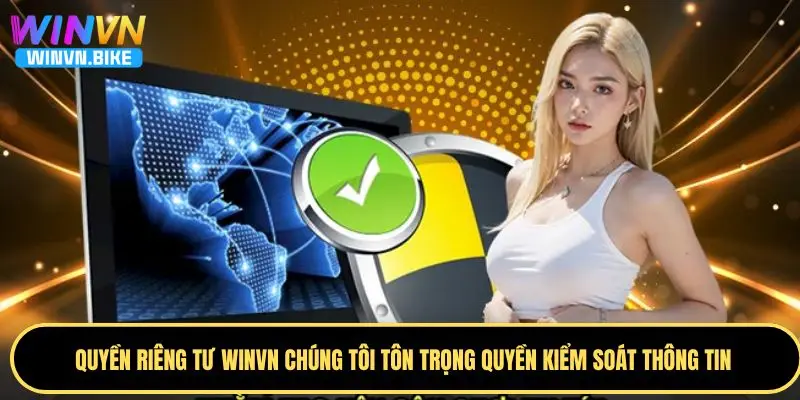 Quyền Riêng Tư WINVN - Cam Kết Bảo Vệ Thông Tin Người Dùng 3 Quyền riêng tư về kiểm soát thông tin