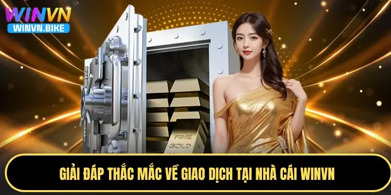 Hướng Dẫn Rút Tiền WINVN Nhanh Chóng, An Toàn Cực Cao 5 Giải đáp thắc mắc khi rút tiền WINVN
