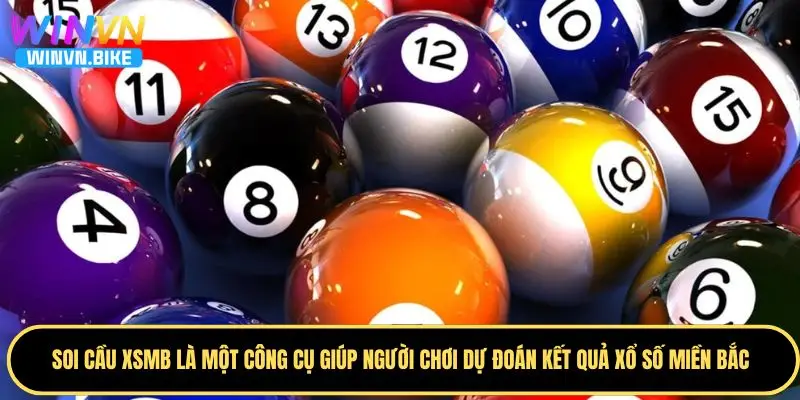 Soi Cầu XSMB WINVN – Nhận Số Đẹp Hôm Nay Từ Chuyên Gia 1 Tìm hiểu thông tin về khái niệm soi cầu XSMB