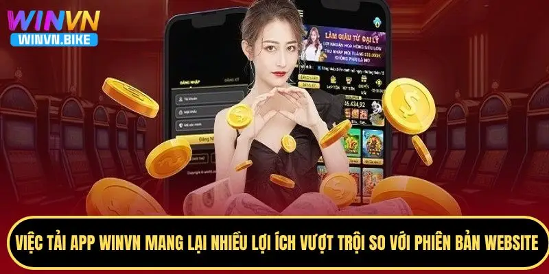Tải App WINVN - Hướng Dẫn Cài Đặt Và Trải Nghiệm Cá Cược 2 Tải app WINVN mang lại nhiều lợi ích vượt trội