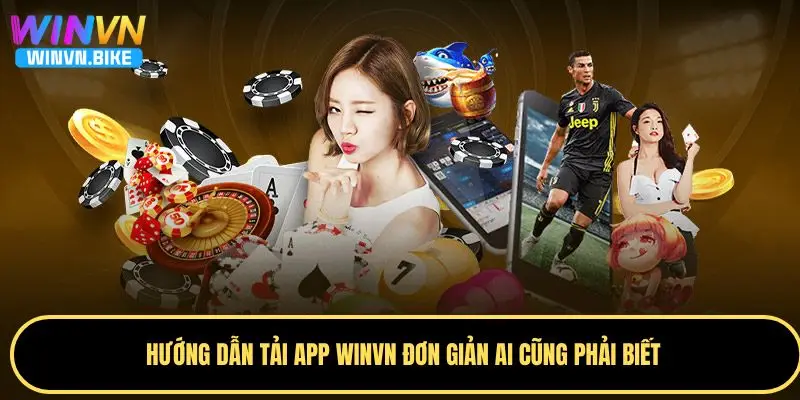 Tải App WINVN - Hướng Dẫn Cài Đặt Và Trải Nghiệm Cá Cược 3 Hướng dẫn tải app WINVN về hệ điều hành Android