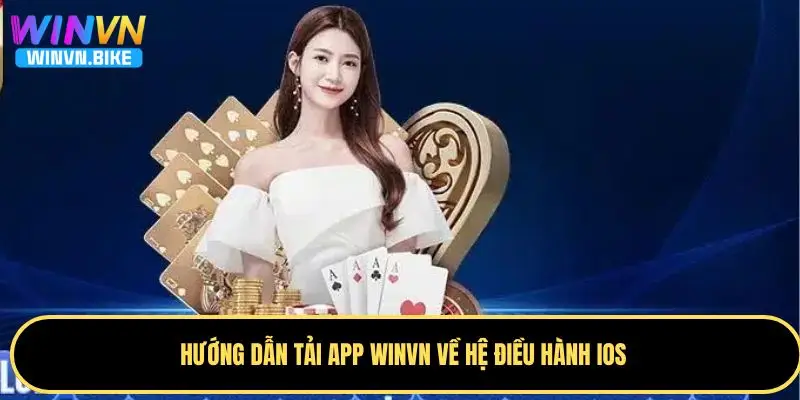 Tải App WINVN - Hướng Dẫn Cài Đặt Và Trải Nghiệm Cá Cược 4 Hướng dẫn tải app WINVN về hệ điều hành iOS