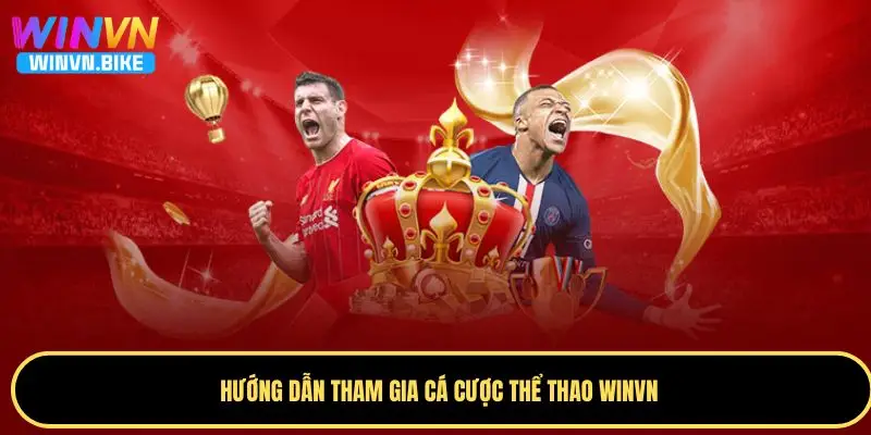 Thể Thao WINVN - Thiên Đường Cá Cược Hàng Đầu Châu Á 2 Cách tham gia cá cược thể thao WINVN