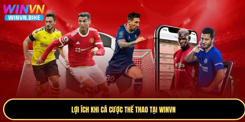 Thể Thao WINVN - Thiên Đường Cá Cược Hàng Đầu Châu Á 3 Ưu điểm khi cá cược thể thao tại WINVN
