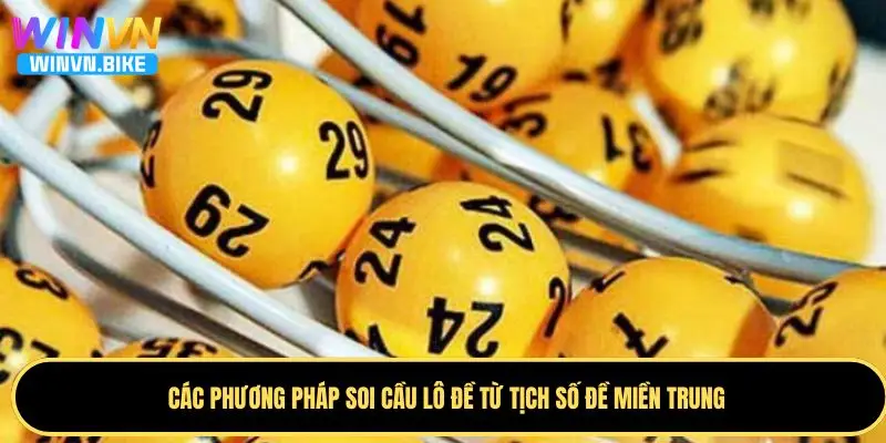 Tịch Số Đề Miền Trung WINVN – Phương Pháp Dự Đoán Hiệu Quả 3 Các phương pháp soi cầu tịch số đề hiệu quả cao