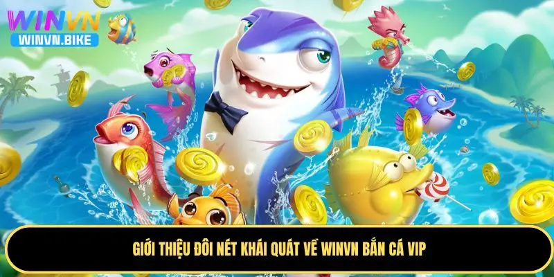 WINVN Bắn Cá VIP – Săn Thưởng Khủng Cùng Trò Chơi Hấp Dẫn 1 Khái quát một vài thông tin cơ bản về WINVN Bắn Cá VIP